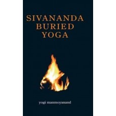Sivananda Buried Yoga (Paperback) by YOGI MANAMOYANAND